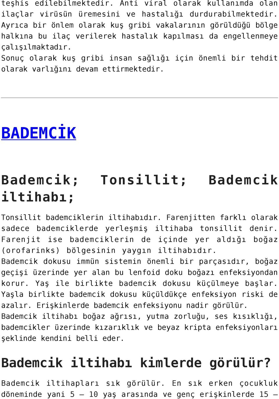 Sonuç olarak kuş gribi insan sağlığı için önemli bir tehdit olarak varlığını devam ettirmektedir. BADEMCİK Bademcik; Tonsillit; Bademcik iltihabı; Tonsillit bademciklerin iltihabıdır.