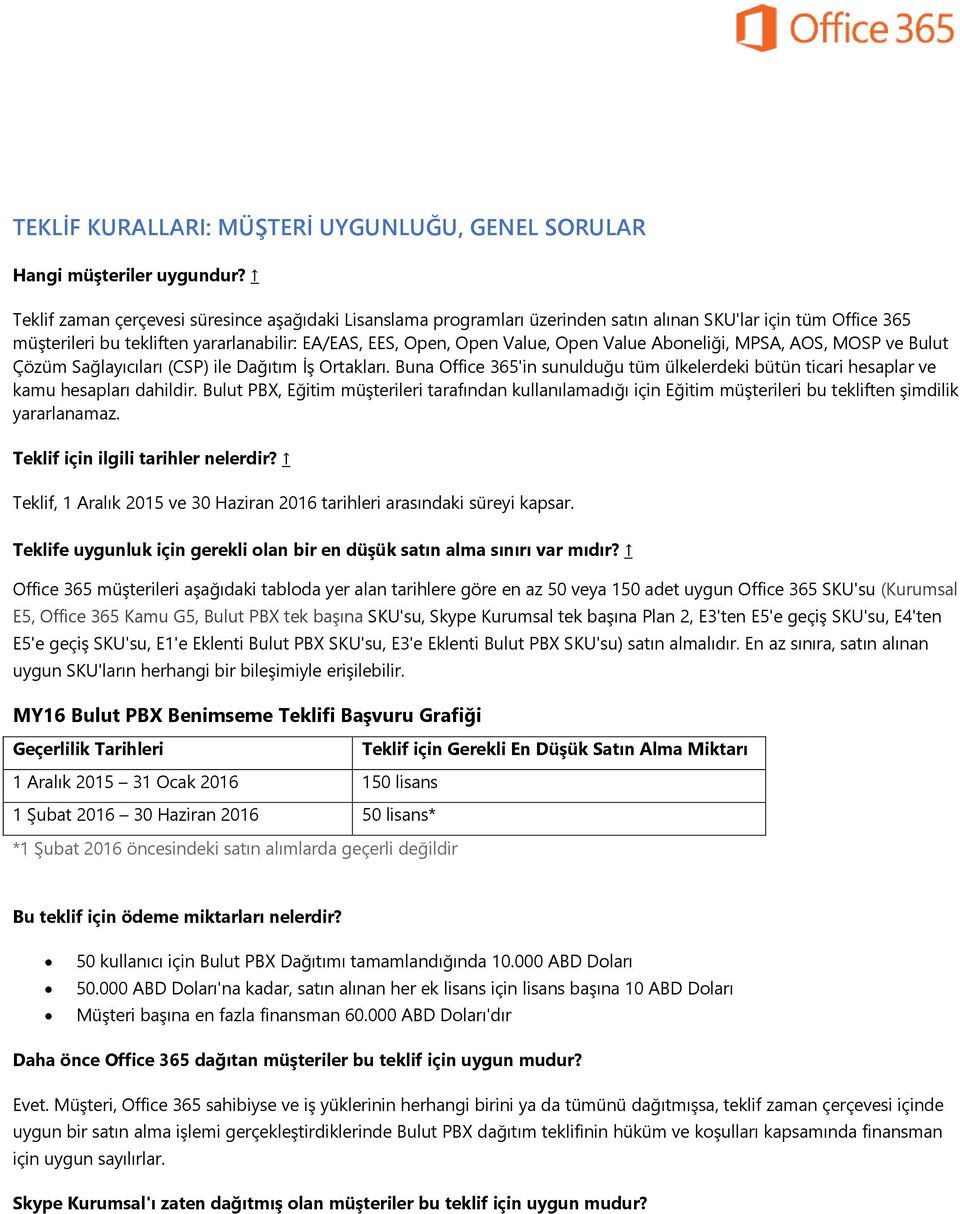 Aboneliği, MPSA, AOS, MOSP ve Bulut Çözüm Sağlayıcıları (CSP) ile Dağıtım İş Ortakları. Buna Office 365'in sunulduğu tüm ülkelerdeki bütün ticari hesaplar ve kamu hesapları dahildir.