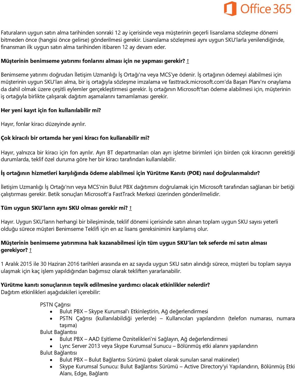 Benimseme yatırımı doğrudan İletişim Uzmanlığı İş Ortağı'na veya MCS'ye ödenir. İş ortağının ödemeyi alabilmesi için müşterinin uygun SKU'ları alma, bir iş ortağıyla sözleşme imzalama ve fasttrack.