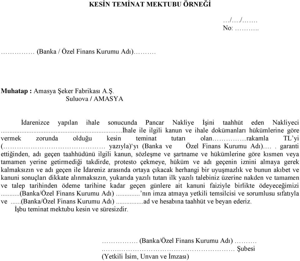 . garanti ettiğinden, adı geçen taahhüdünü ilgili kanun, sözleşme ve şartname ve hükümlerine göre kısmen veya tamamen yerine getirmediği takdirde, protesto çekmeye, hüküm ve adı geçenin iznini almaya