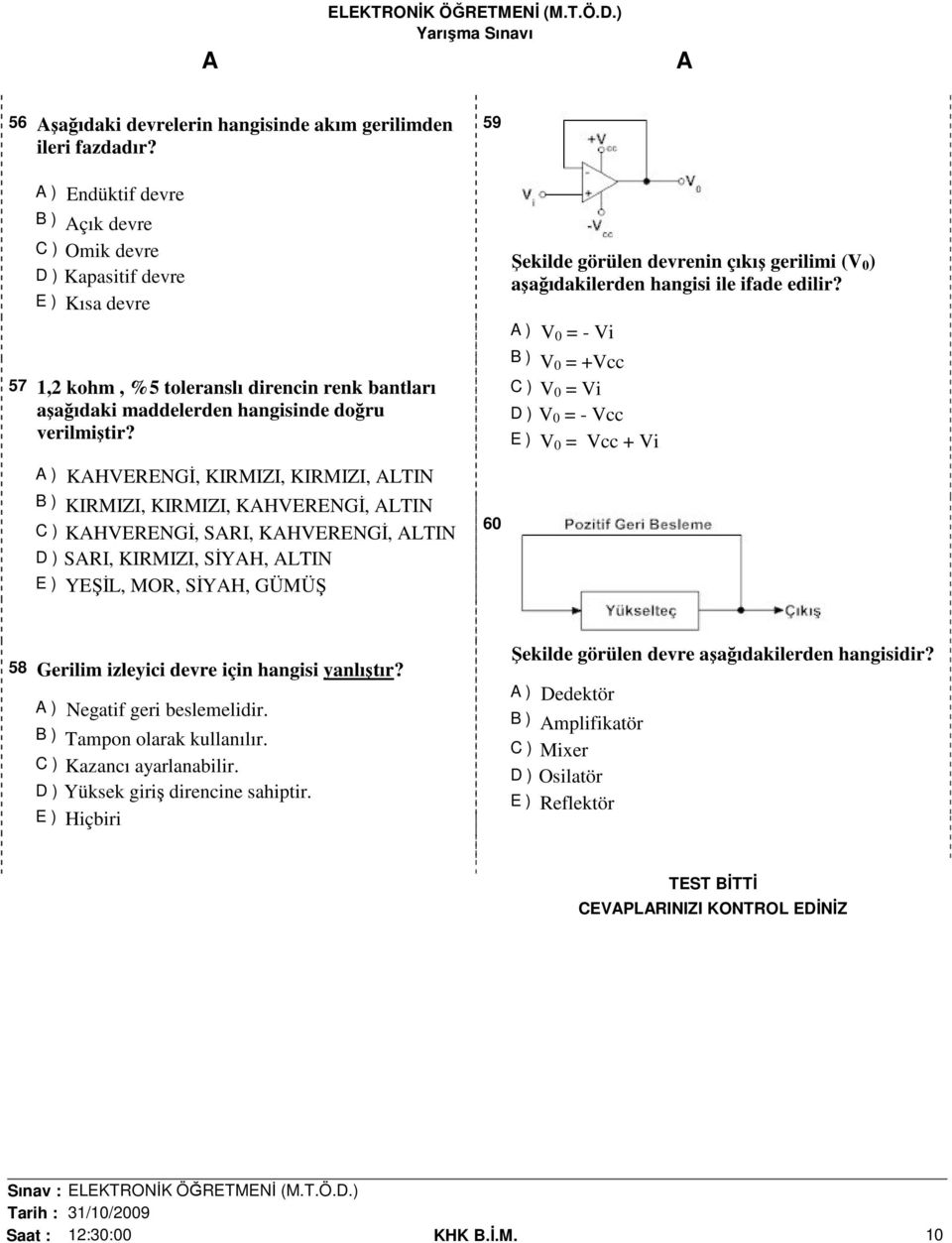 Şekilde görülen devrenin çıkış gerilimi (V 0 ) aşağıdakilerden hangisi ile ifade edilir?