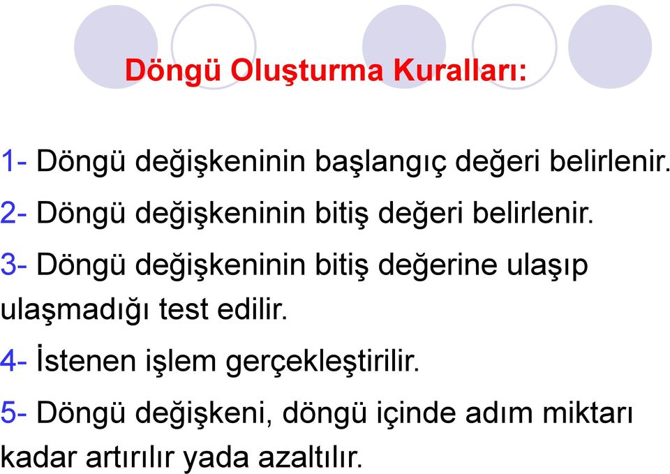 3- Döngü değişkeninin bitiş değerine ulaşıp ulaşmadığı test edilir.