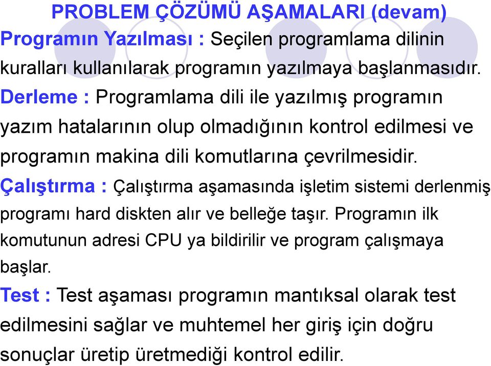 Çalıştırma : Çalıştırma aşamasında işletim sistemi derlenmiş programı hard diskten alır ve belleğe taşır.