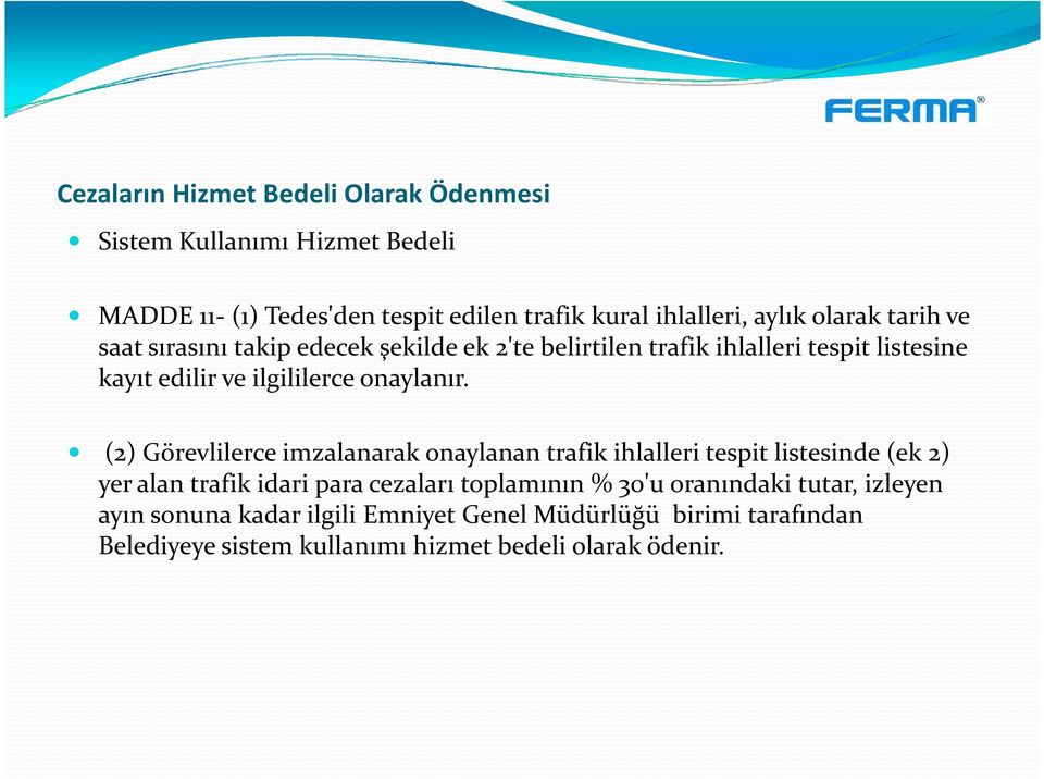 (2) Görevlilerce imzalanarak onaylanan trafik ihlalleri tespit listesinde (ek 2) yer alan trafik idari para cezaları toplamının % 30'u