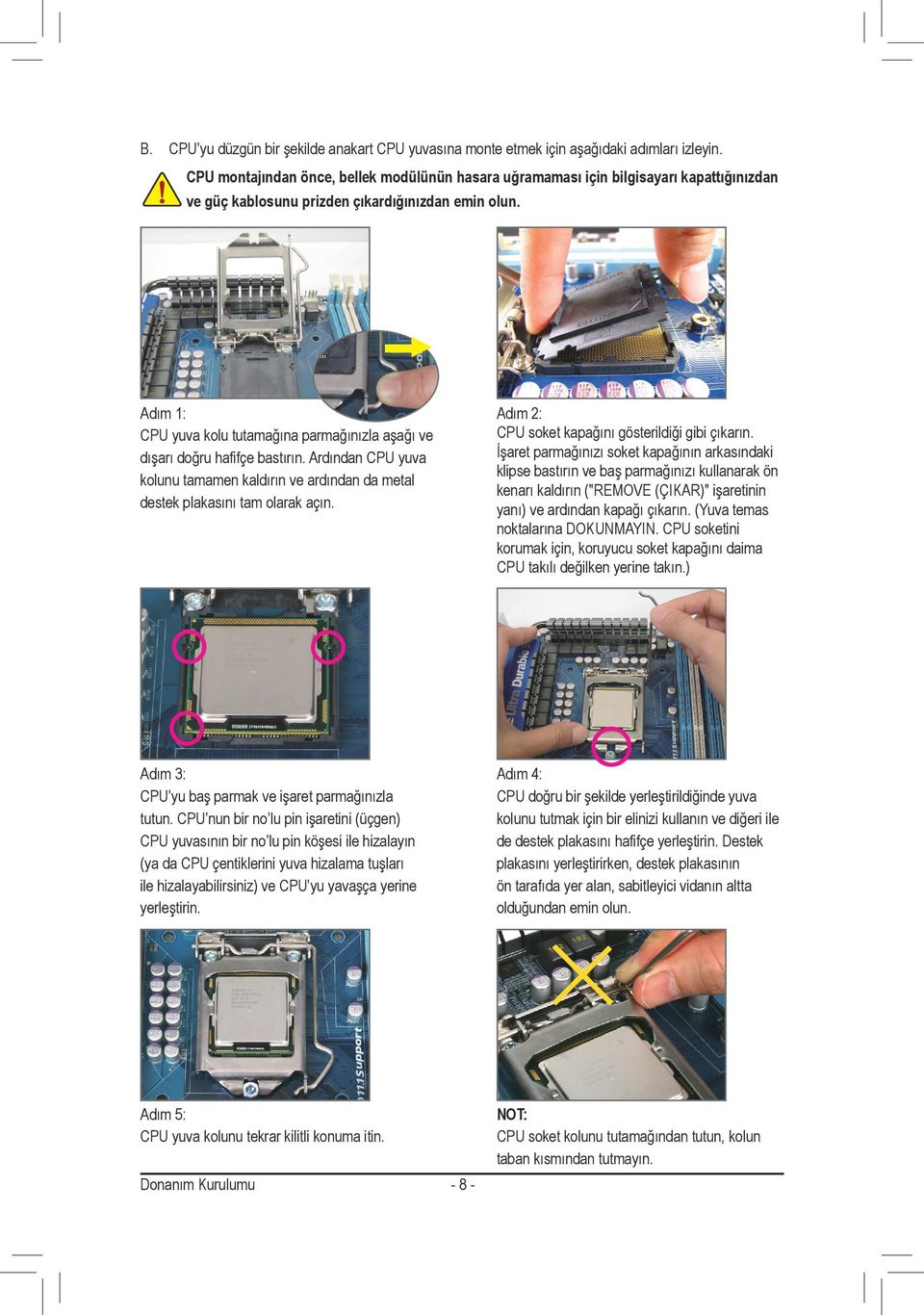 Adım : CPU yuva kolu tutamağına parmağınızla aşağı ve dışarı doğru hafifçe bastırın. Ardından CPU yuva kolunu tamamen kaldırın ve ardından da metal destek plakasını tam olarak açın.