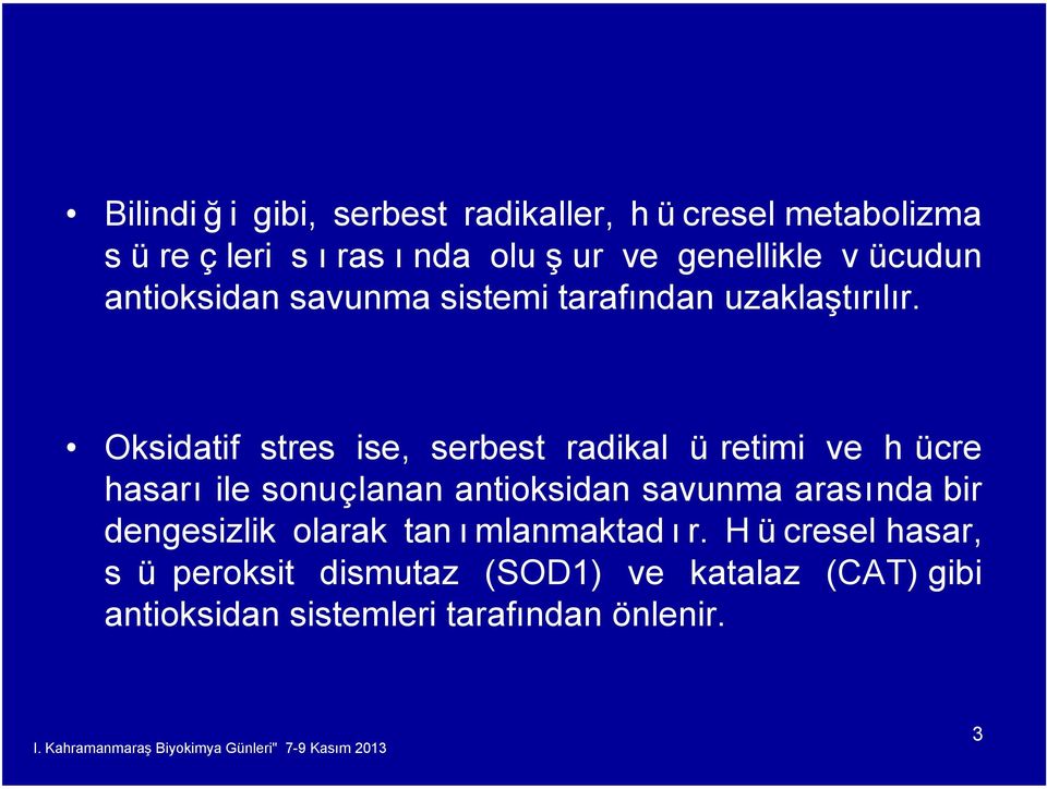 Oksidatif stres ise, serbest radikal ü retimi ve h ücre hasarı ile sonuçlanan antioksidan savunma arasında bir