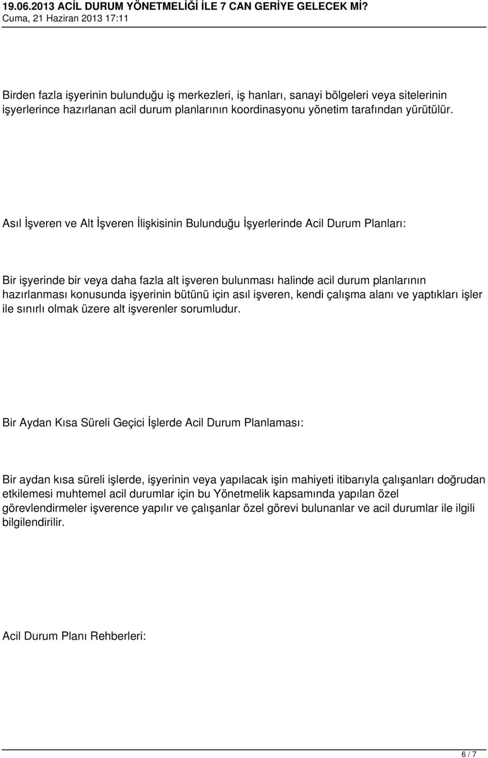 işyerinin bütünü için asıl işveren, kendi çalışma alanı ve yaptıkları işler ile sınırlı olmak üzere alt işverenler sorumludur.