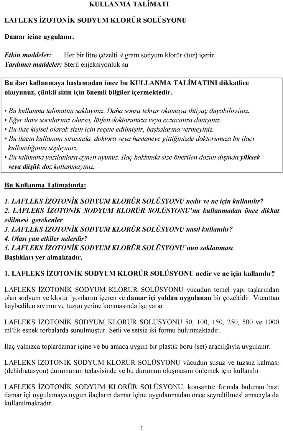 Bu kullanma talimatını saklayınız. Daha sonra tekrar okumaya ihtiyaç duyabilirsiniz. Eğer ilave sorularınız olursa, lütfen doktorunuza veya eczacınıza danışınız.