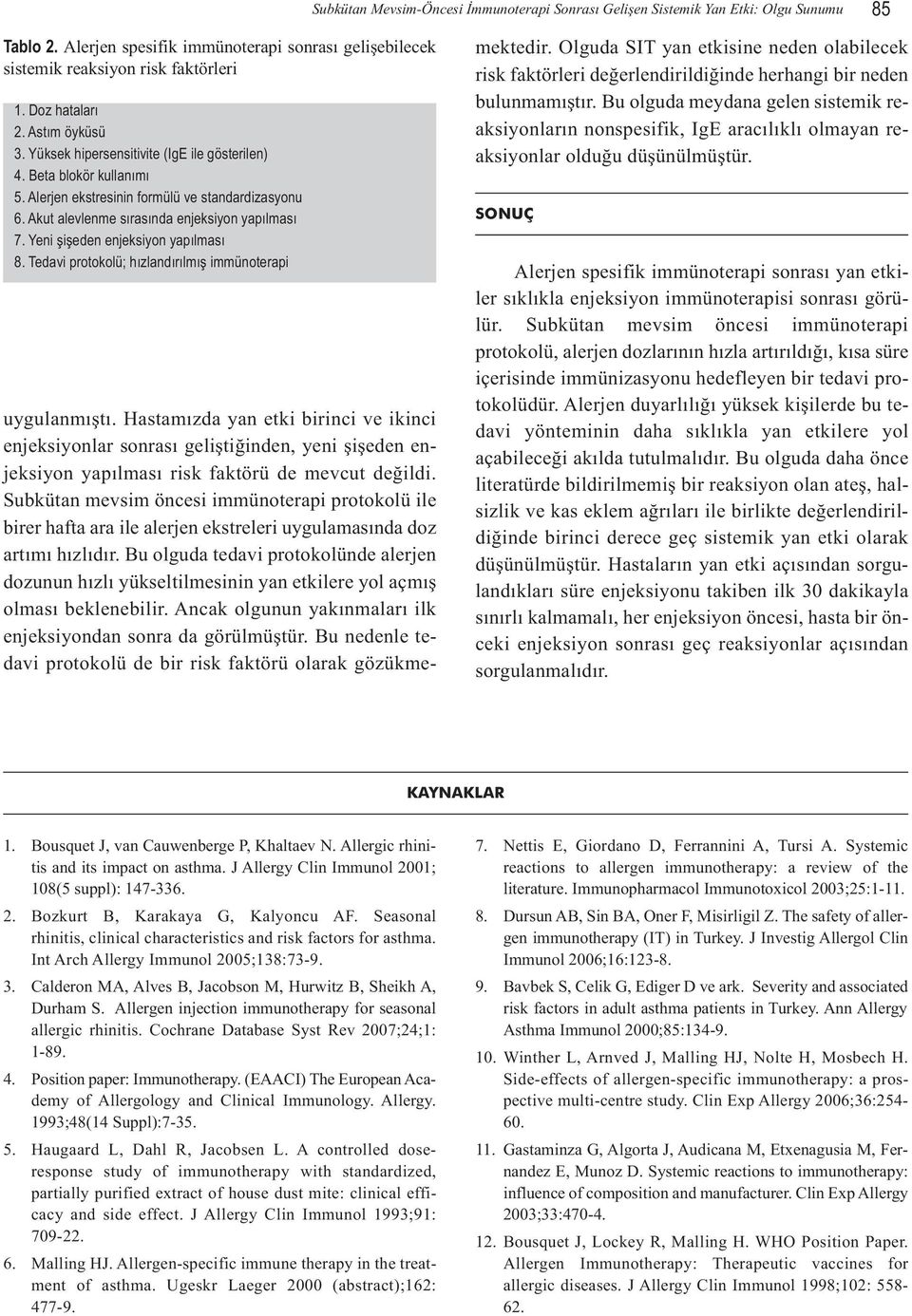 Yeni şişeden enjeksiyon yapılması 8. Tedavi protokolü; hızlandırılmış immünoterapi uygulanmıştı.