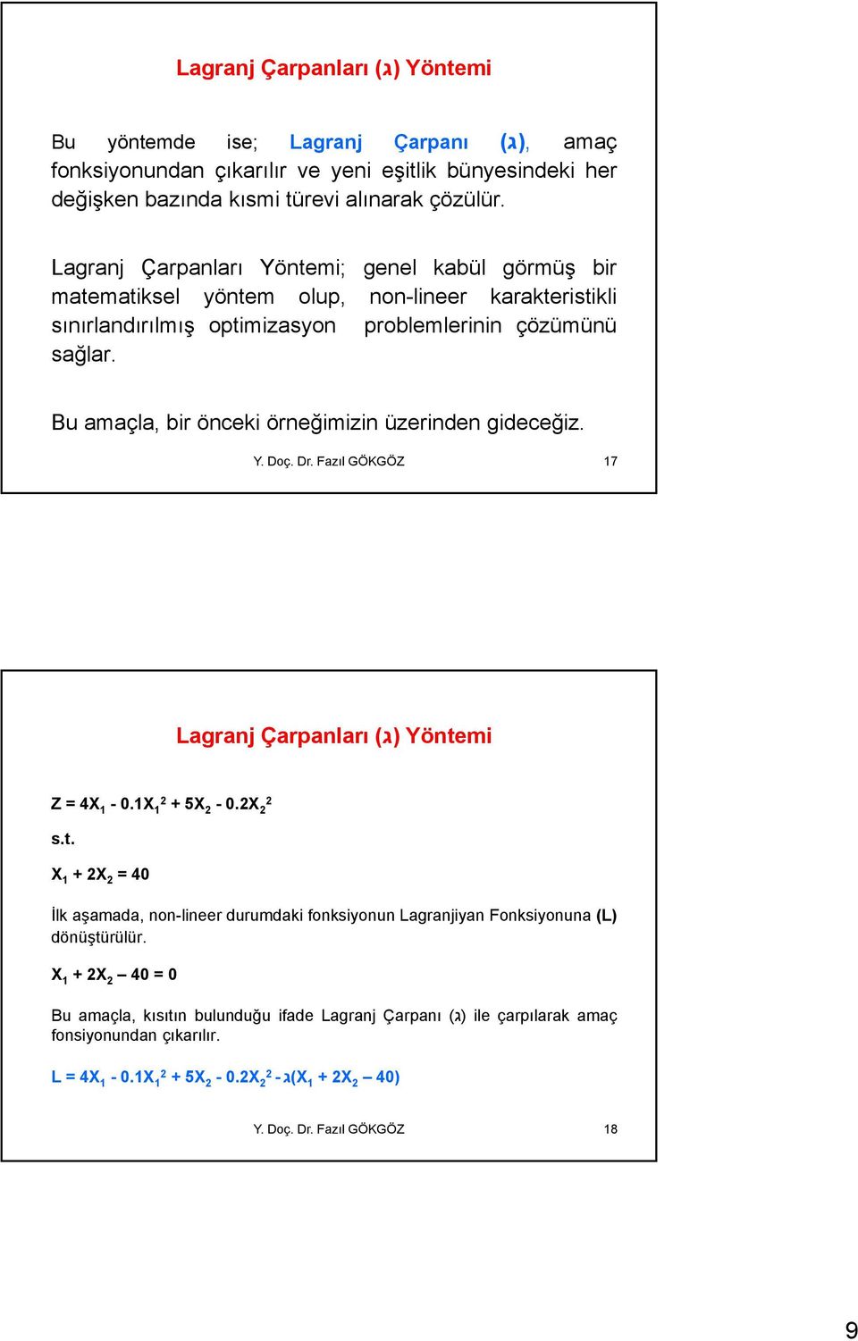 Bu amaçla, bir önceki örneğimizin üzerinden gideceğiz. Y. Doç. Dr. Fazıl GÖKGÖZ 17 Lagranj Çarpanları (ג) Yönte