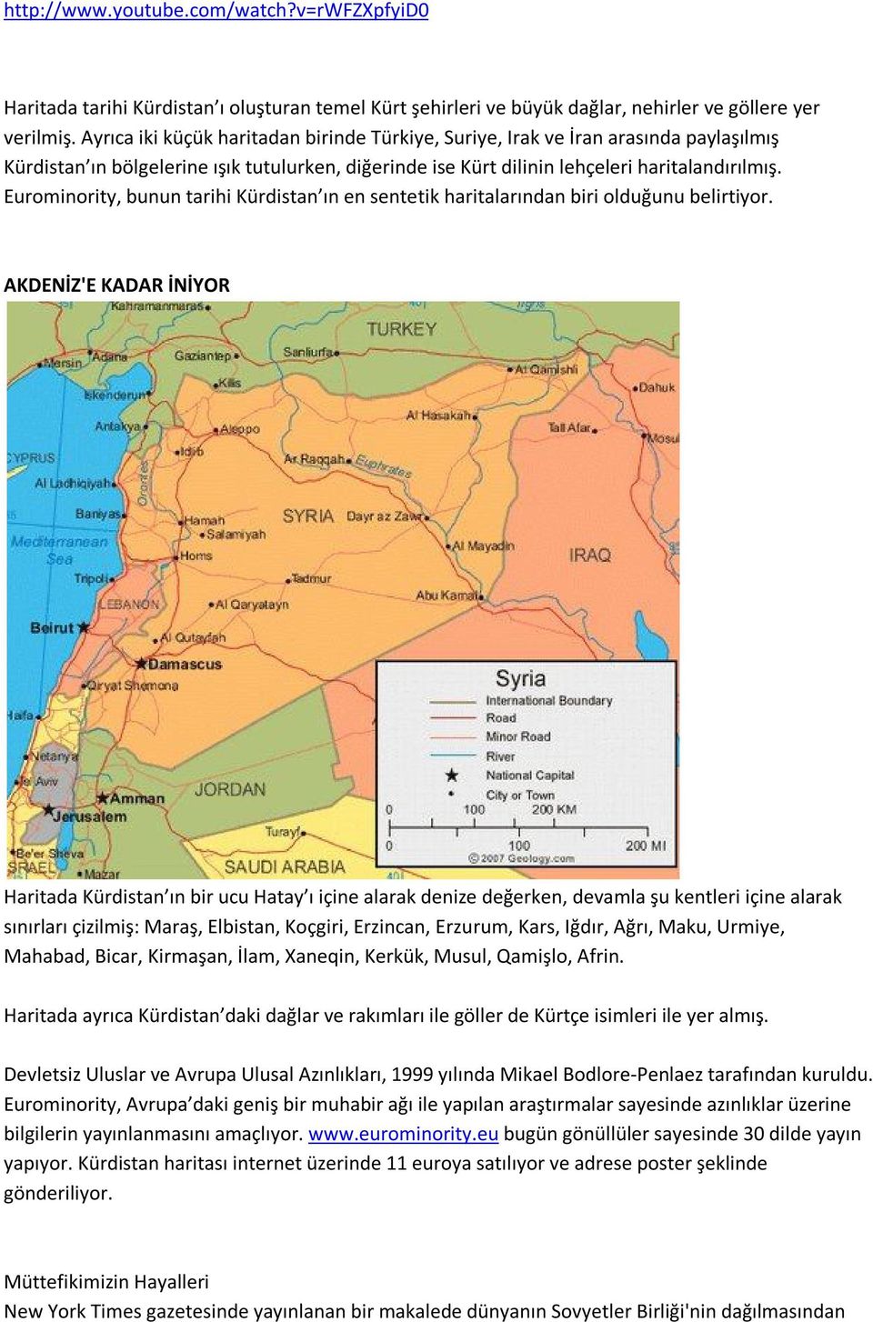 Eurominority, bunun tarihi Kürdistan ın en sentetik haritalarından biri olduğunu belirtiyor.
