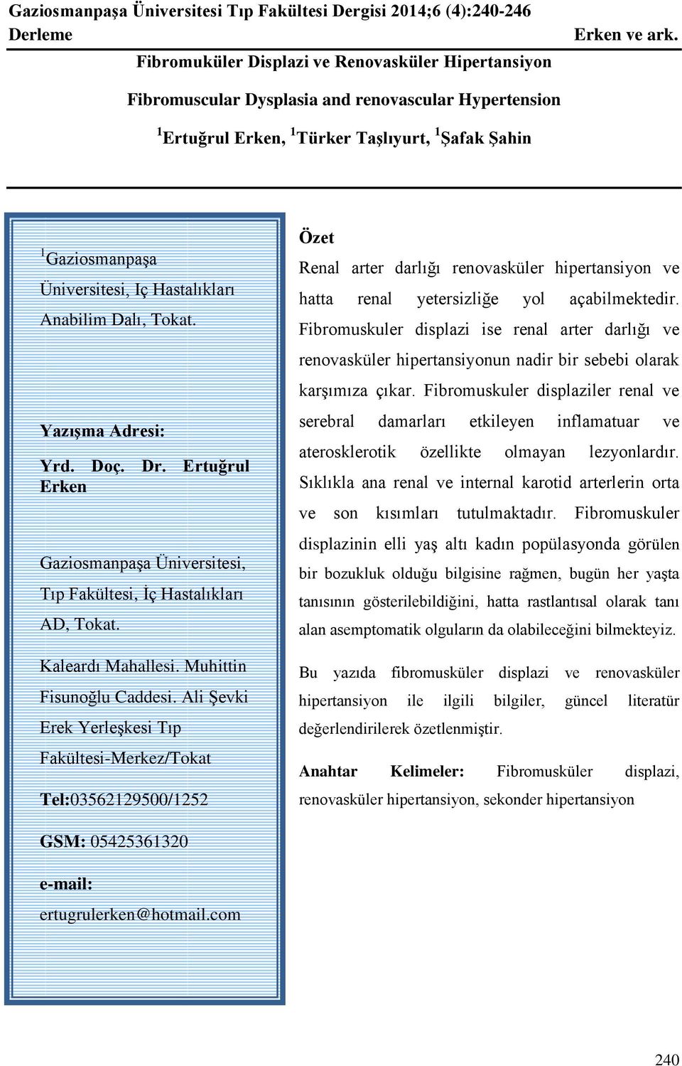 Dr. Ertuğrul Erken Gaziosmanpaşa Üniversitesi, Tıp Fakültesi, İç Hastalıkları AD, Tokat. Kaleardı Mahallesi. Muhittin Fisunoğlu Caddesi.