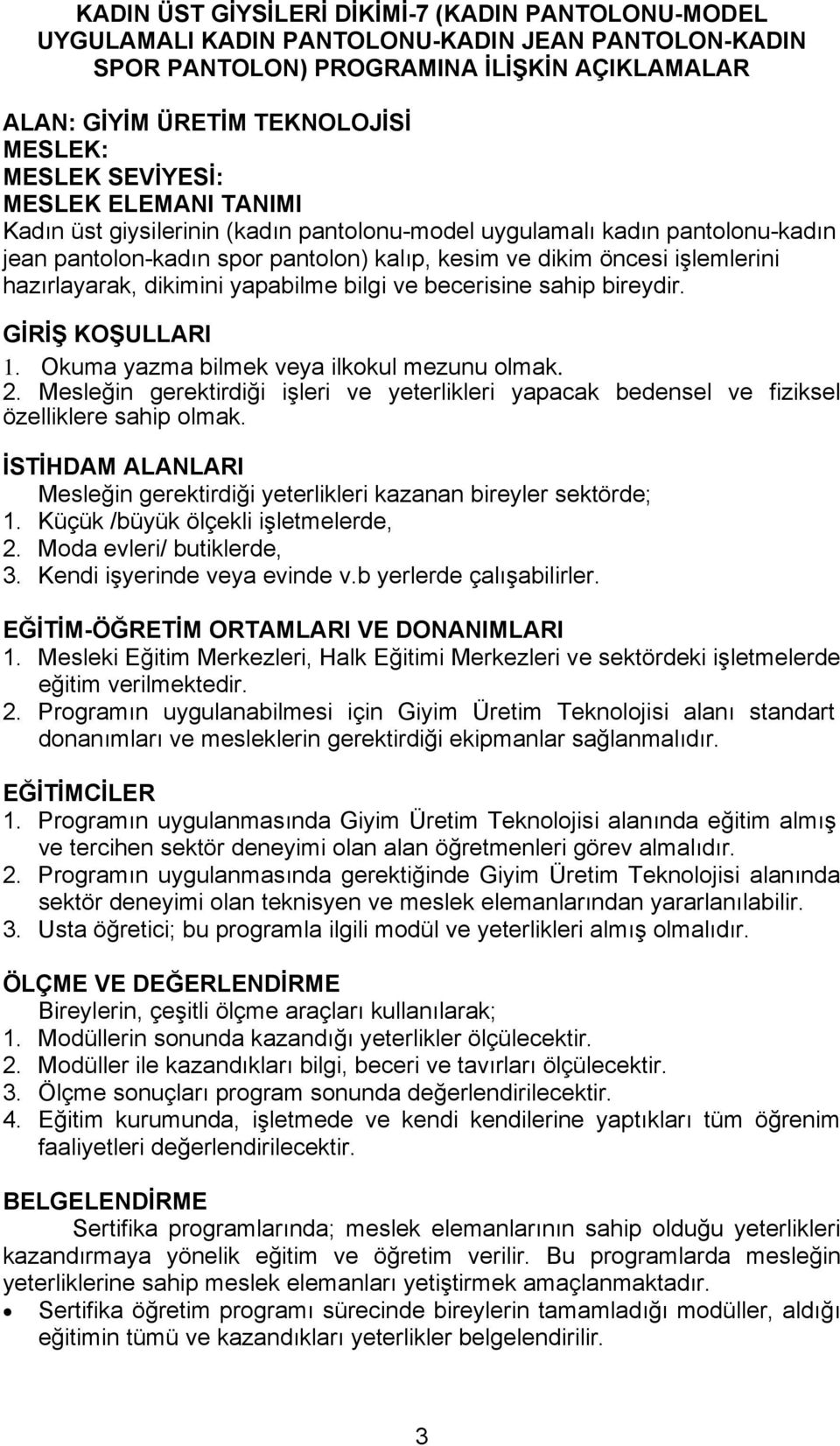 hazırlayarak, dikimini yapabilme bilgi ve becerisine sahip bireydir. GİRİŞ KOŞULLARI. Okuma yazma bilmek veya ilkokul mezunu olmak.