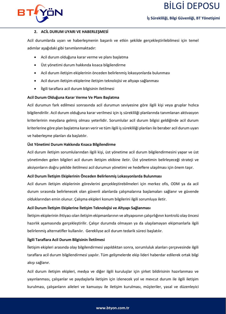 teknolojisi ve altyapı sağlanması İlgili taraflara acil durum bilgisinin iletilmesi Acil Durum Olduğuna Karar Verme Ve Planı Başlatma Acil durumun fark edilmesi sonrasında acil durumun seviyesine