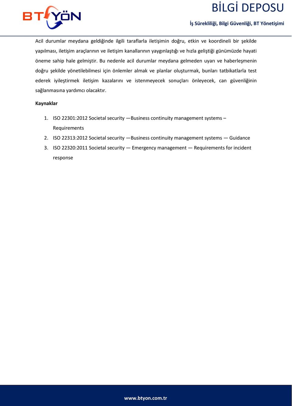 Bu nedenle acil durumlar meydana gelmeden uyarı ve haberleşmenin doğru şekilde yönetilebilmesi için önlemler almak ve planlar oluşturmak, bunları tatbikatlarla test ederek iyileştirmek iletişim