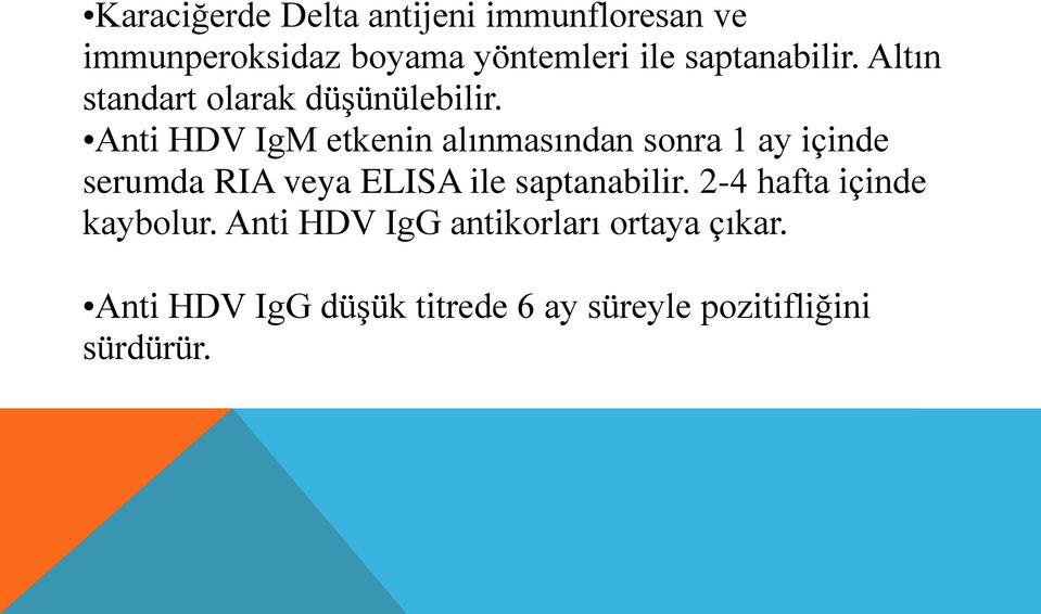 Anti HDV IgM etkenin alınmasından sonra 1 ay içinde serumda RIA veya ELISA ile