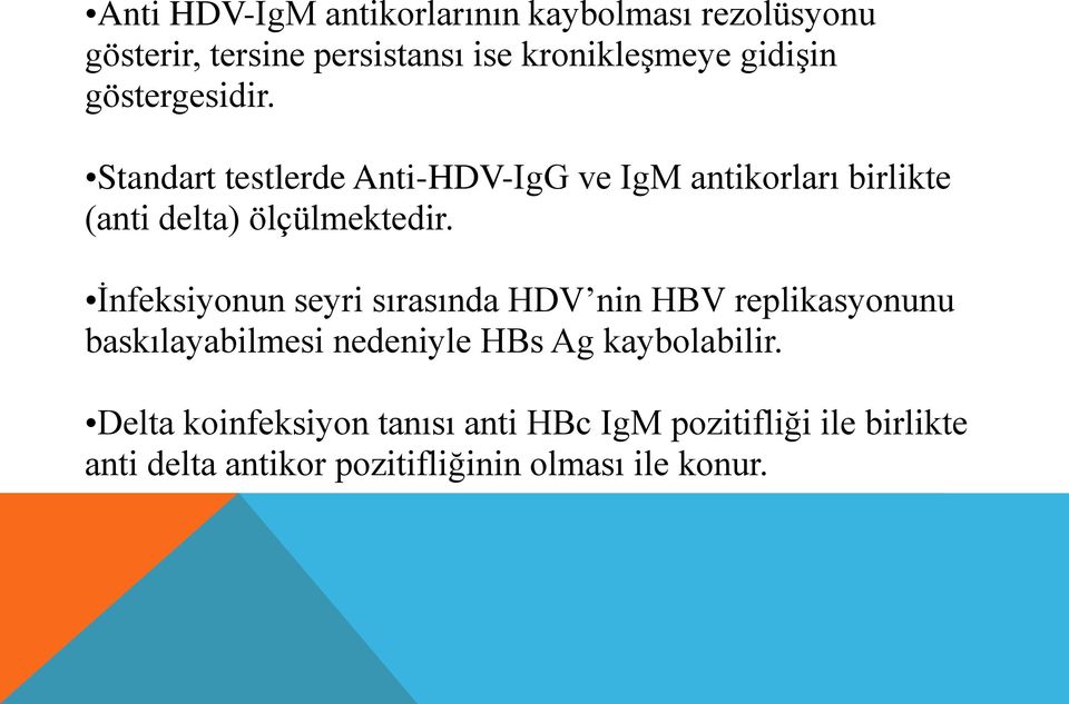 İnfeksiyonun seyri sırasında HDV nin HBV replikasyonunu baskılayabilmesi nedeniyle HBs Ag kaybolabilir.