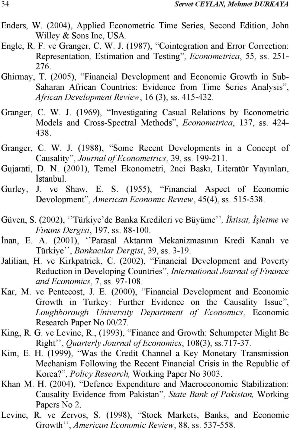 (969), Invesgang Casual Relaons by Economerc Models and Cross-Specral Mehods, Economerca, 37, ss. 424-438. Granger, C. W. J.