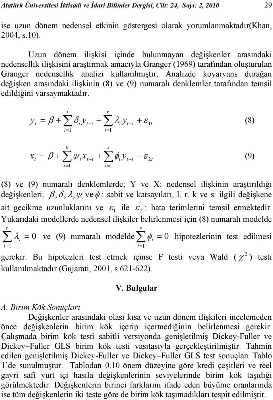 Analzde kovaryans durağan değşken arasındak lşknn (8) ve (9) numaralı denklemler arafından emsl edldğn varsaymakadır.