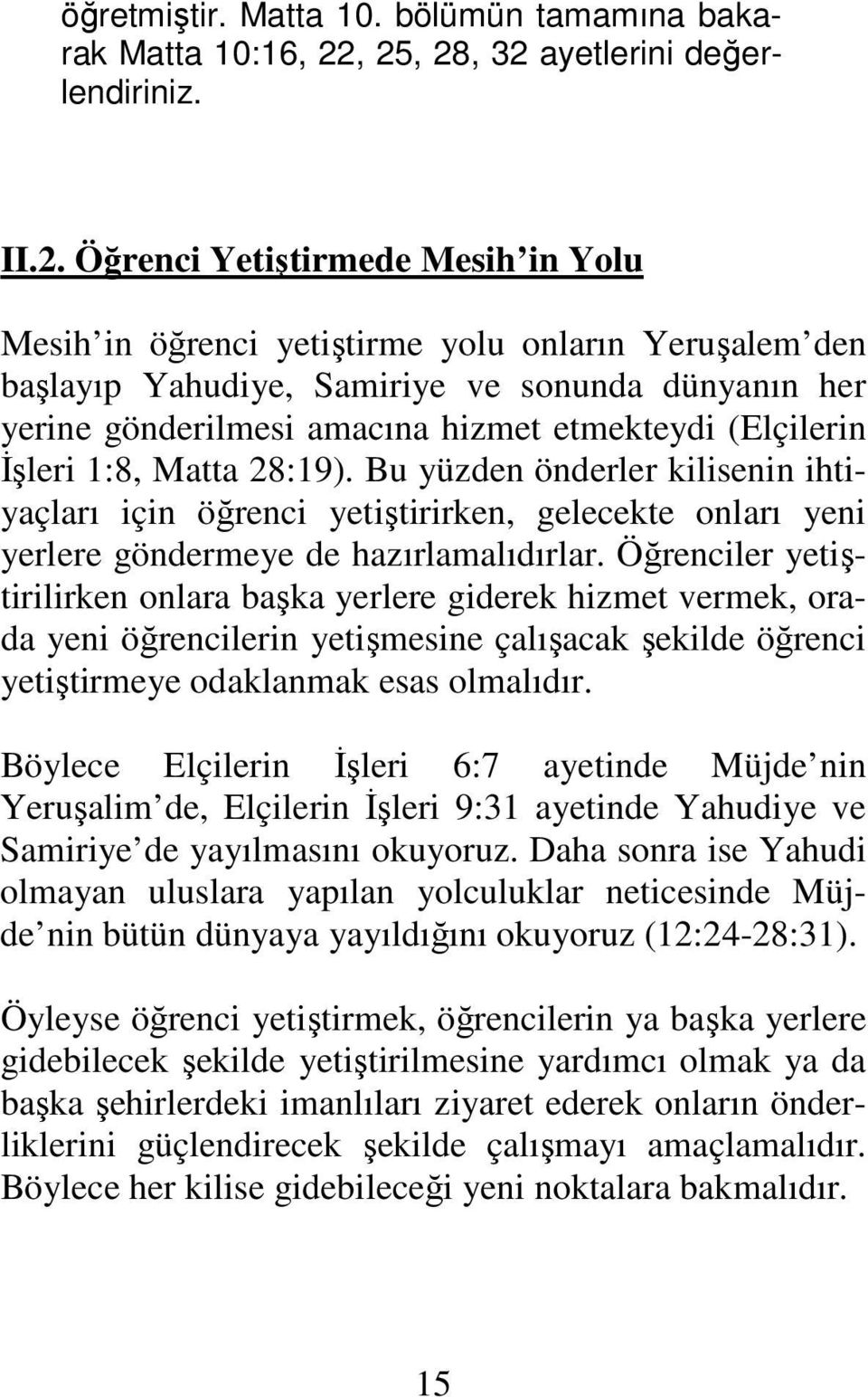 gönderilmesi amacına hizmet etmekteydi (Elçilerin İşleri 1:8, Matta 28:19).