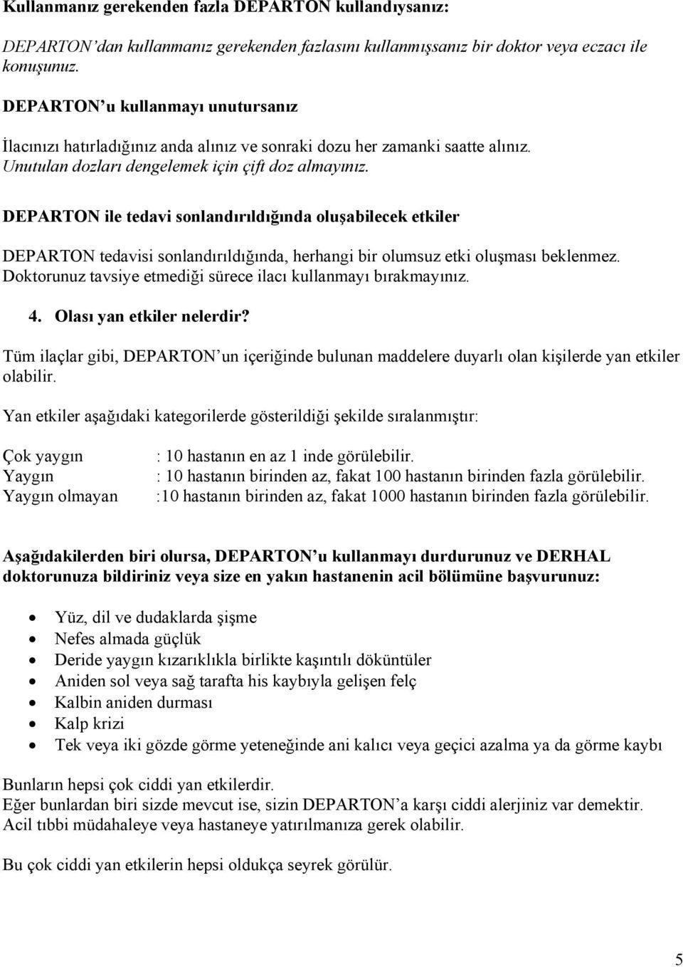 DEPARTON ile tedavi sonlandırıldığında oluşabilecek etkiler DEPARTON tedavisi sonlandırıldığında, herhangi bir olumsuz etki oluşması beklenmez.