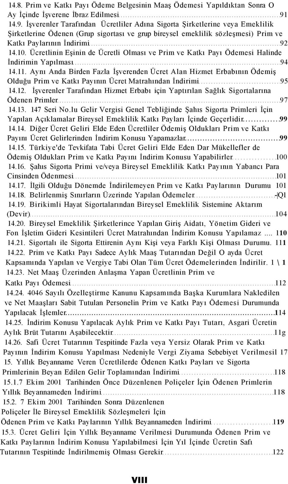 Ücretlinin Eşinin de Ücretli Olması ve Prim ve Katkı Payı Ödemesi Halinde İndirimin Yapılması 94 14.11.