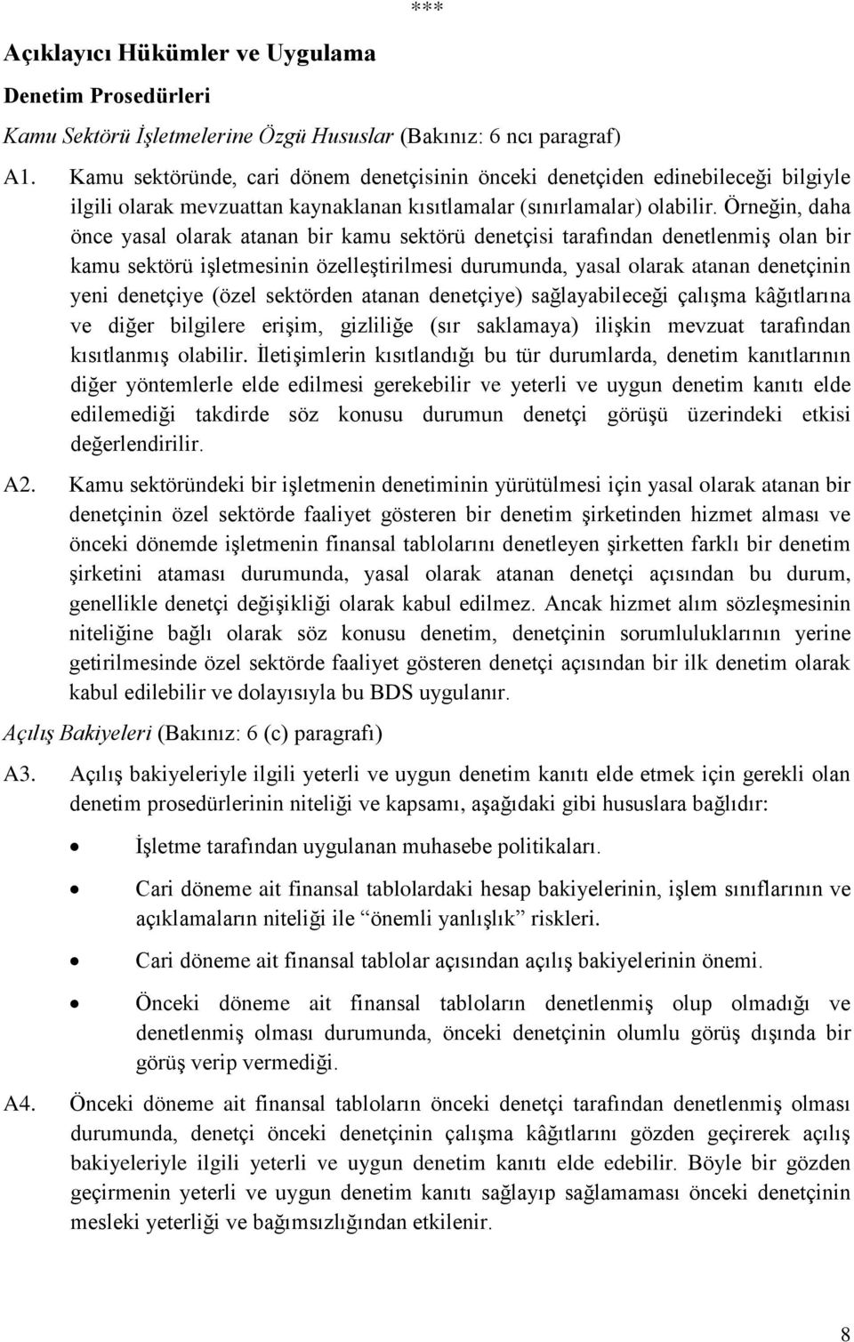 Örneğin, daha önce yasal olarak atanan bir kamu sektörü denetçisi tarafından denetlenmiş olan bir kamu sektörü işletmesinin özelleştirilmesi durumunda, yasal olarak atanan denetçinin yeni denetçiye