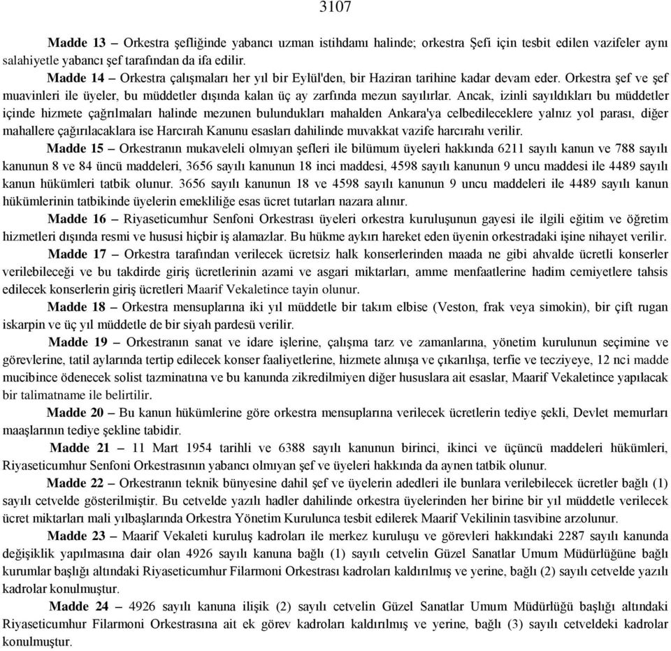 Ancak, izinli sayıldıkları bu müddetler içinde hizmete çağrılmaları halinde mezunen bulundukları mahalden Ankara'ya celbedileceklere yalnız yol parası, diğer mahallere çağırılacaklara ise Harcırah