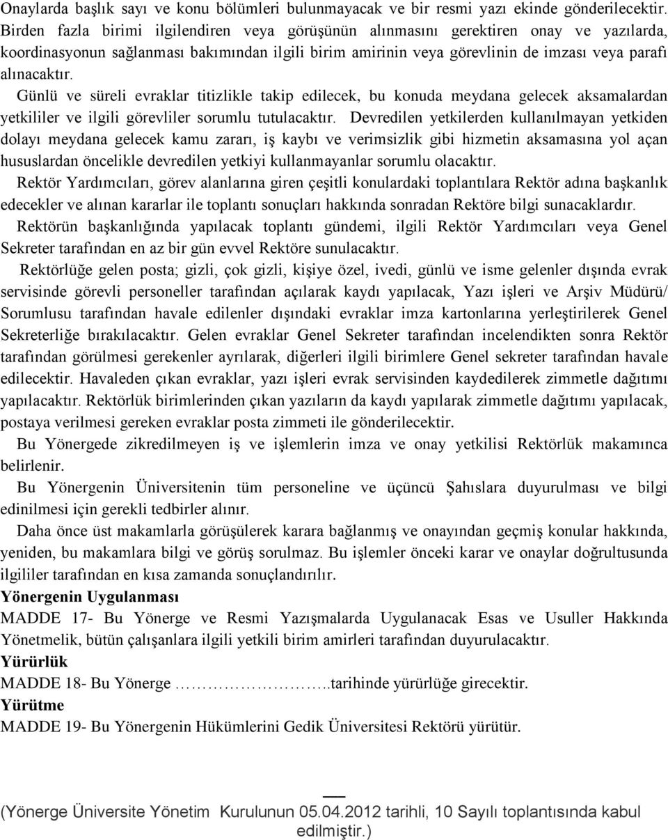 Günlü ve süreli evraklar titizlikle takip edilecek, bu konuda meydana gelecek aksamalardan yetkililer ve ilgili görevliler sorumlu tutulacaktır.