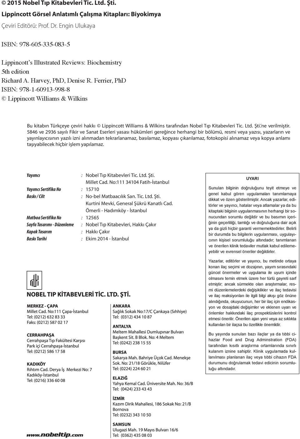 Ferrier, PhD ISBN: 978-1-60913-998-8 Lippincott Williams & Wilkins Bu kitabın Türkçeye çeviri hakkı Lippincott Williams & Wilkins tarafından Nobel Tıp Kitabevleri Tic. Ltd. Şti. ne verilmiştir.