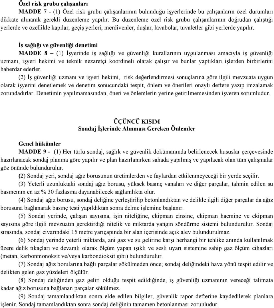 İş sağlığı ve güvenliği denetimi MADDE 8 (1) İşyerinde iş sağlığı ve güvenliği kurallarının uygulanması amacıyla iş güvenliği uzmanı, işyeri hekimi ve teknik nezaretçi koordineli olarak çalışır ve