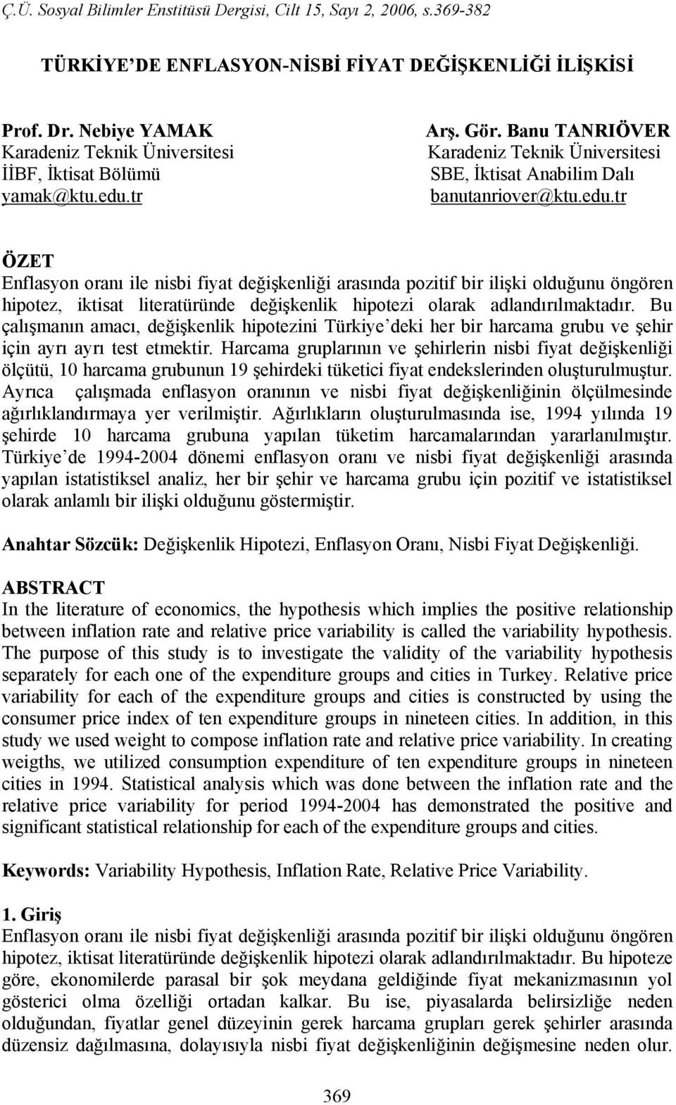 tr ÖZET Enflasyon oranı ile nisbi fiyat değişkenliği arasında pozitif bir ilişki olduğunu öngören hipotez, iktisat literatüründe değişkenlik hipotezi olarak adlandırılmaktadır.