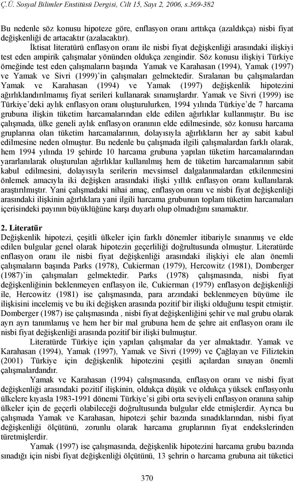 Söz konusu ilişkiyi Türkiye örneğinde test eden çalışmaların başında Yamak ve Karahasan (1994), Yamak (1997) ve Yamak ve Sivri (1999) in çalışmaları gelmektedir.