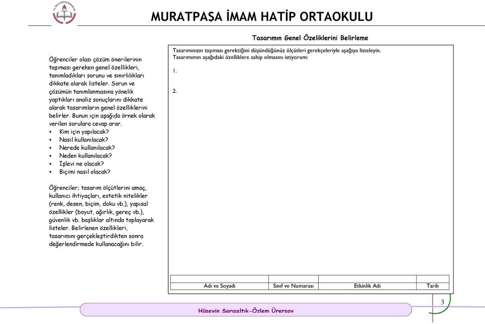 Kim için yapılacak? Nasıl kullanılacak? Nerede kullanılacak? Neden kullanılacak? İşlevi ne olacak? Biçimi nasıl olacak?