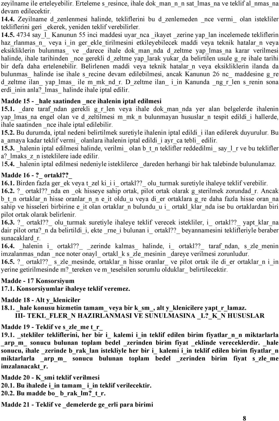 4734 say_l_ Kanunun 55 inci maddesi uyar_nca _ikayet _zerine yap_lan incelemede tekliflerin haz_rlanmas_n_ veya i_in ger_ekle_tirilmesini etkileyebilecek maddi veya teknik hatalar_n veya