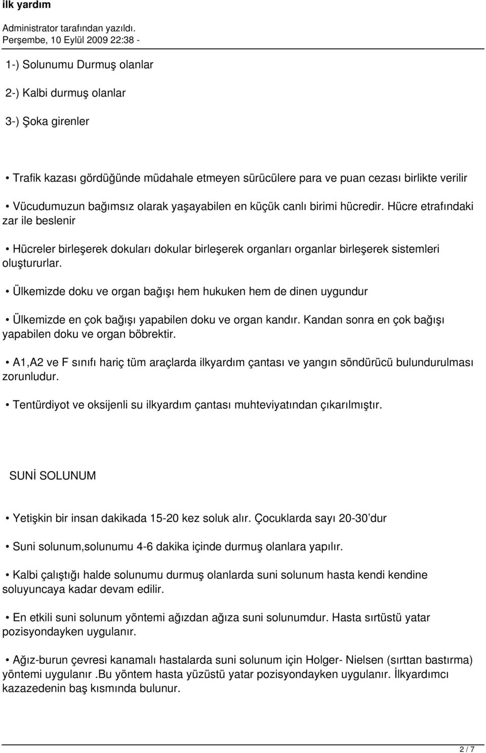 Ülkemizde doku ve organ bağışı hem hukuken hem de dinen uygundur Ülkemizde en çok bağışı yapabilen doku ve organ kandır. Kandan sonra en çok bağışı yapabilen doku ve organ böbrektir.