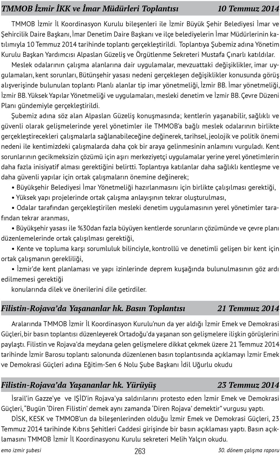 Toplantıya Şubemiz adına Yönetim Kurulu Başkan Yardımcısı Alpaslan Güzeliş ve Örgütlenme Sekreteri Mustafa Çınarlı katıldılar.