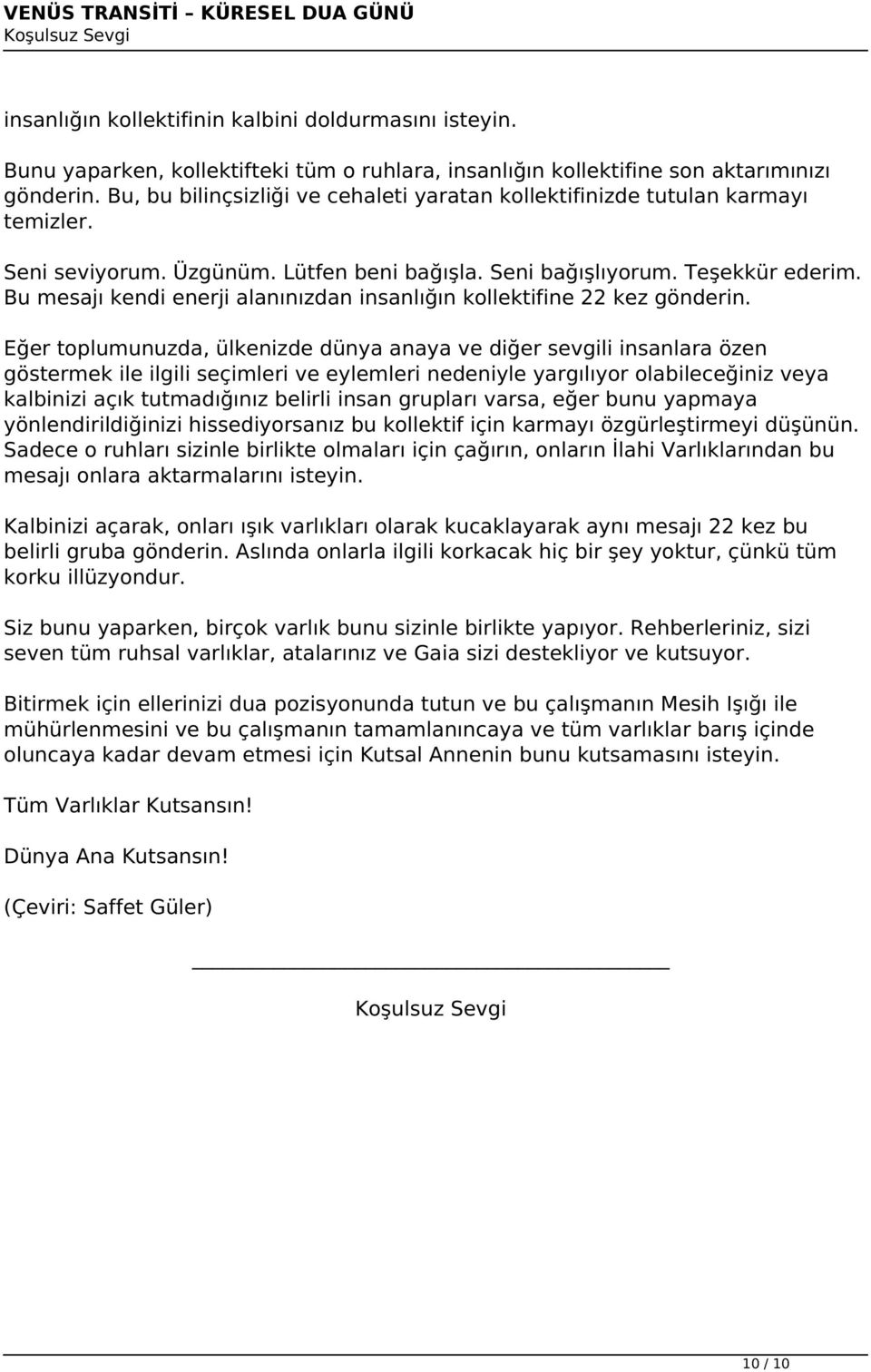 Üzgünüm. Lütfen beni bağışla. Seni bağışlıyorum. Teşekkür ederim. Bu mesajı kendi enerji alanınızdan insanlığın kollektifine 22 kez gönderin.