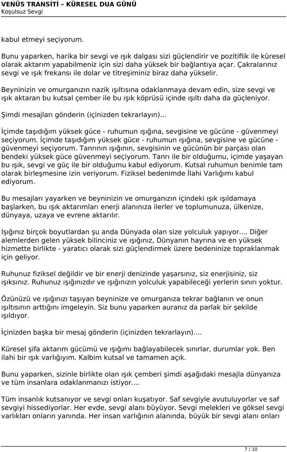 Beyninizin ve omurganızın nazik ışıltısına odaklanmaya devam edin, size sevgi ve ışık aktaran bu kutsal çember ile bu ışık köprüsü içinde ışıltı daha da güçleniyor.