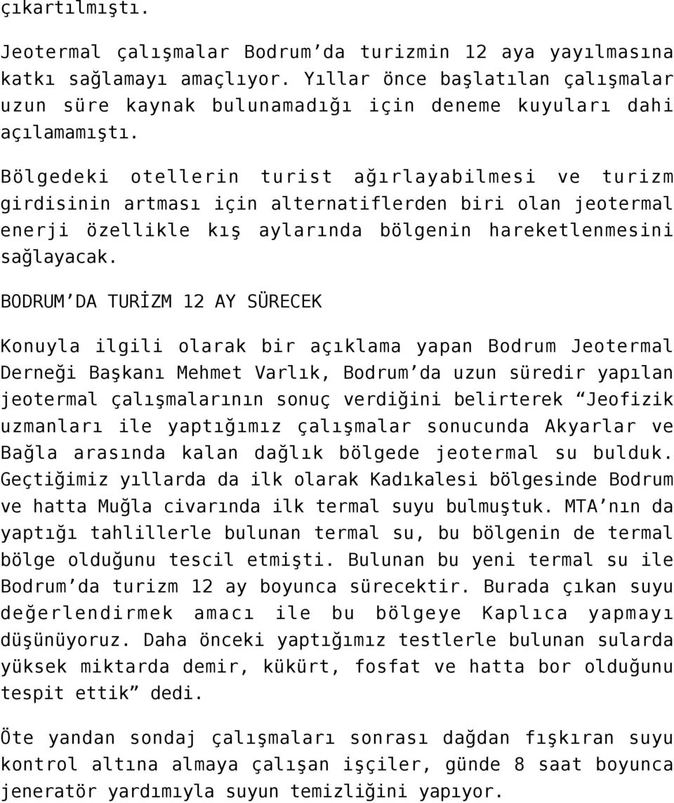 Bölgedeki otellerin turist ağırlayabilmesi ve turizm girdisinin artması için alternatiflerden biri olan jeotermal enerji özellikle kış aylarında bölgenin hareketlenmesini sağlayacak.