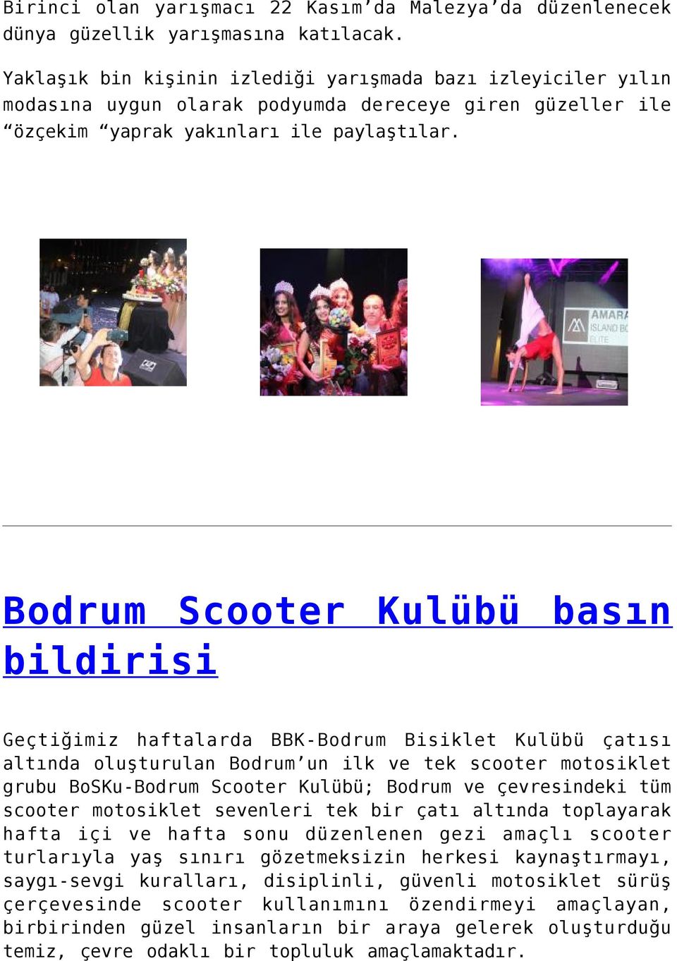 Bodrum Scooter Kulübü basın bildirisi Geçtiğimiz haftalarda BBK-Bodrum Bisiklet Kulübü çatısı altında oluşturulan Bodrum un ilk ve tek scooter motosiklet grubu BoSKu-Bodrum Scooter Kulübü; Bodrum ve