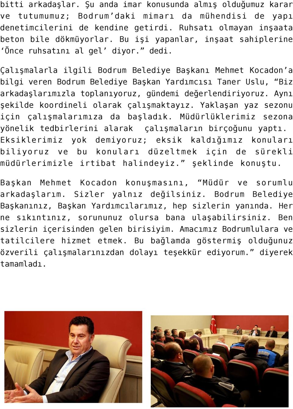 Çalışmalarla ilgili Bodrum Belediye Başkanı Mehmet Kocadon a bilgi veren Bodrum Belediye Başkan Yardımcısı Taner Uslu, Biz arkadaşlarımızla toplanıyoruz, gündemi değerlendiriyoruz.