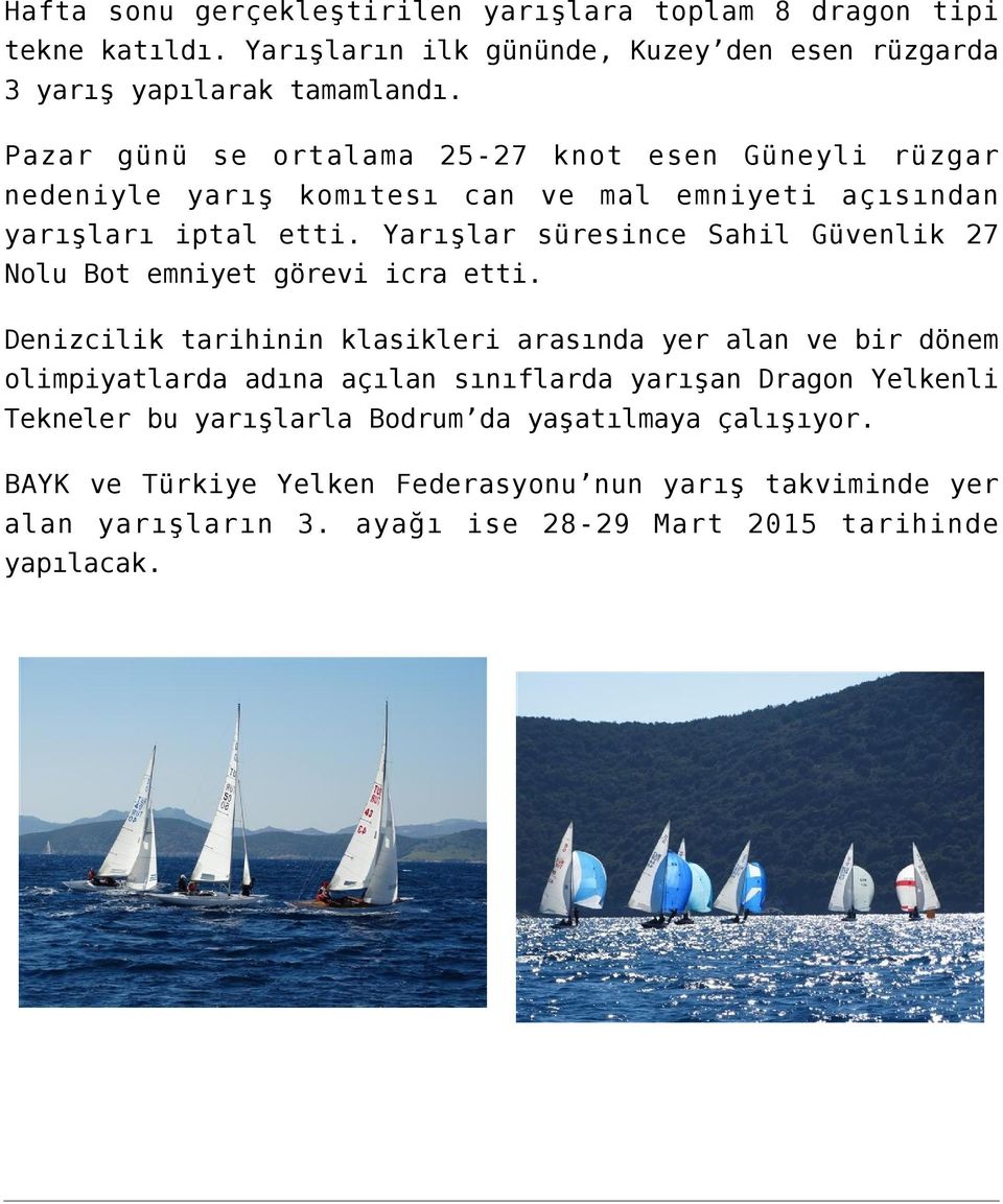 Yarışlar süresince Sahil Güvenlik 27 Nolu Bot emniyet görevi icra etti.