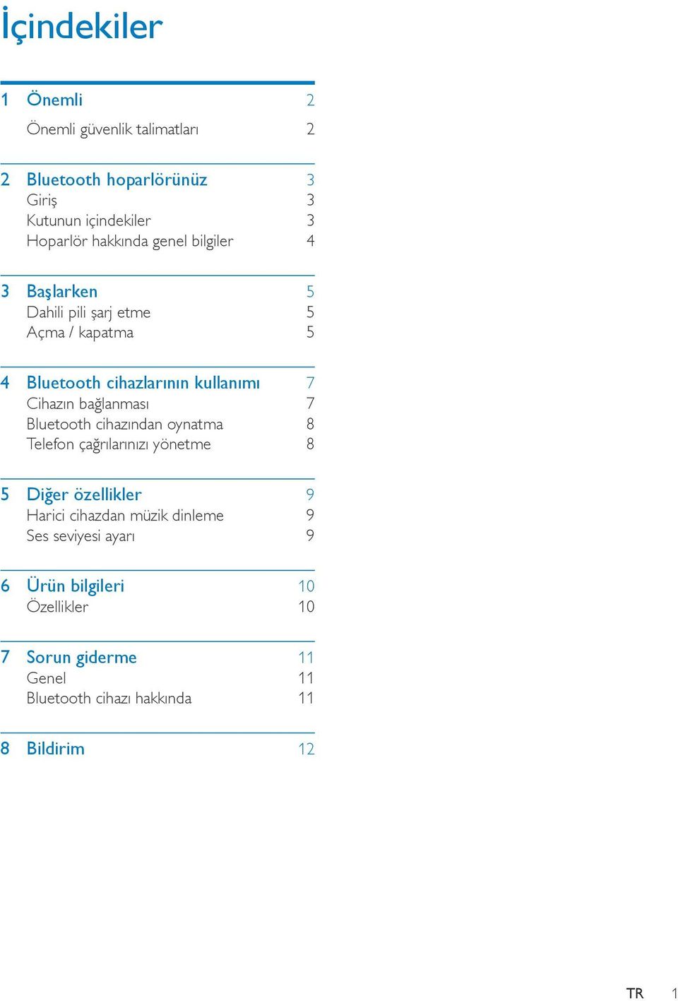 bağlanması 7 Bluetooth cihazından oynatma 8 Telefon çağrılarınızı yönetme 8 5 Diğer özellikler 9 Harici cihazdan müzik