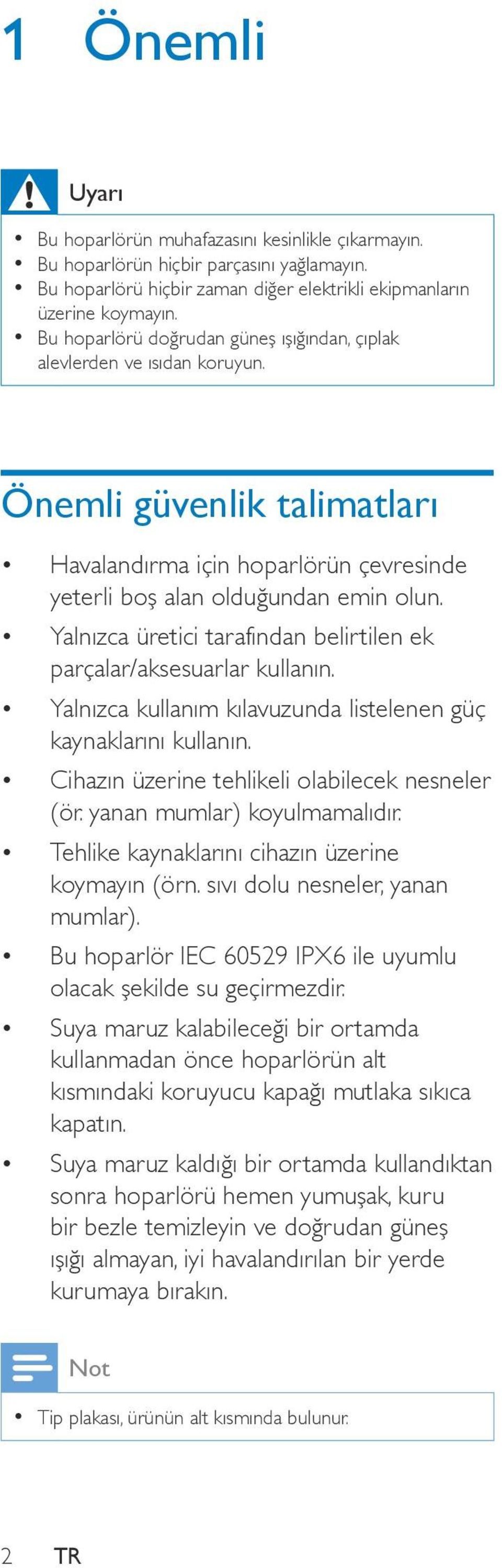 Yalnızca üretici tarafından belirtilen ek parçalar/aksesuarlar kullanın. Yalnızca kullanım kılavuzunda listelenen güç kaynaklarını kullanın. Cihazın üzerine tehlikeli olabilecek nesneler (ör.