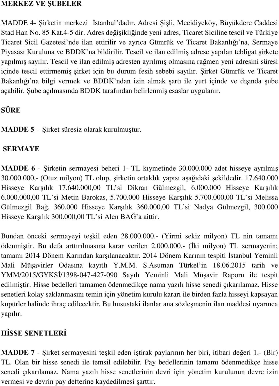 Tescil ve ilan edilmiş adrese yapılan tebligat şirkete yapılmış sayılır.