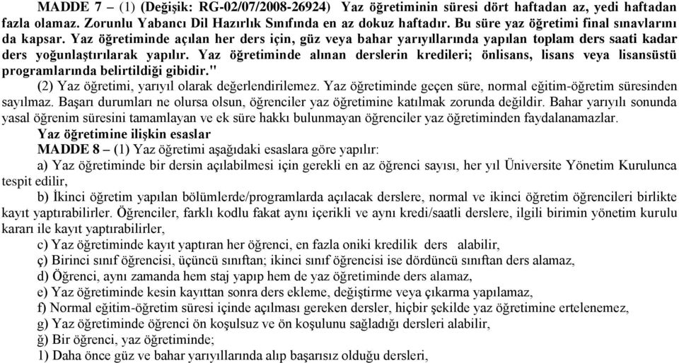 Yaz öğretiminde alınan derslerin kredileri; önlisans, lisans veya lisansüstü programlarında belirtildiği gibidir." (2) Yaz öğretimi, yarıyıl olarak değerlendirilemez.