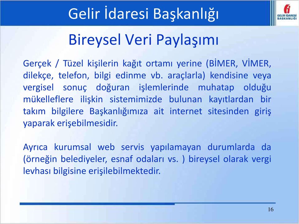 kayıtlardan bir takım bilgilere Başkanlığımıza ait internet sitesinden giriş yaparak erişebilmesidir.