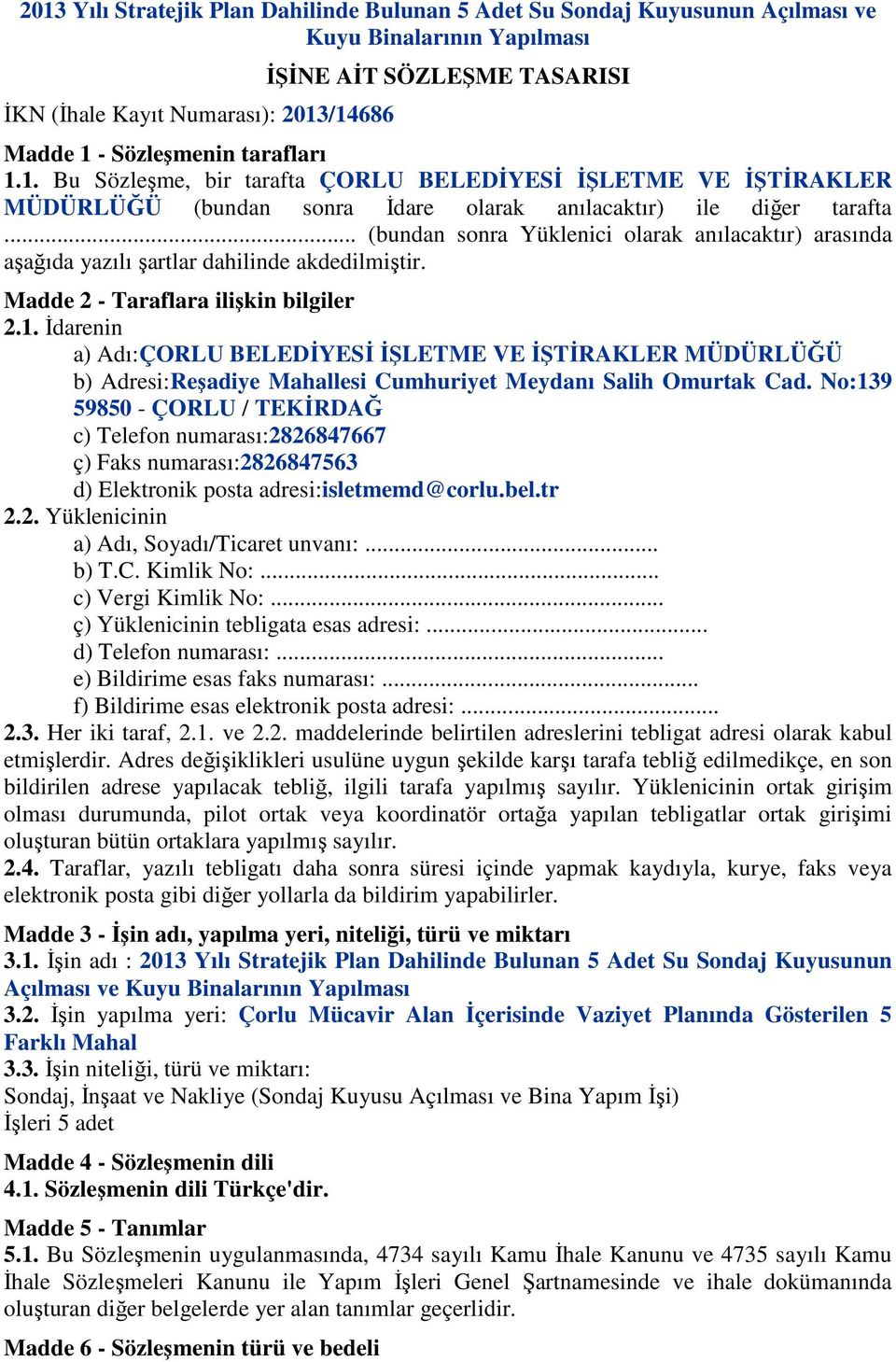 .. (bundan sonra Yüklenici olarak anılacaktır) arasında aşağıda yazılı şartlar dahilinde akdedilmiştir. Madde 2 - Taraflara ilişkin bilgiler 2.