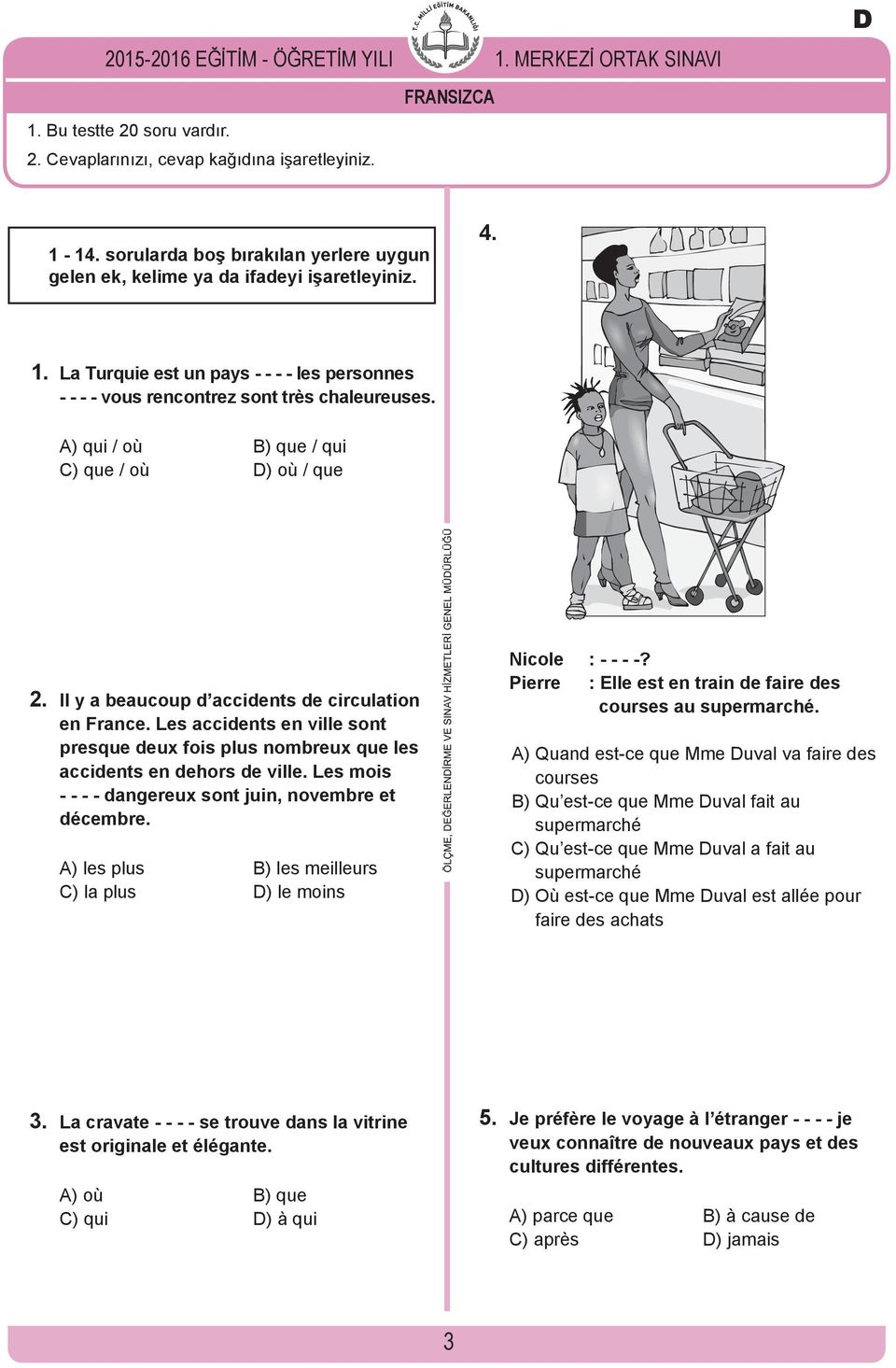 A) qui / où B) que / qui C) que / où D) où / que 2. Il y a beaucoup d accidents de circulation en France.